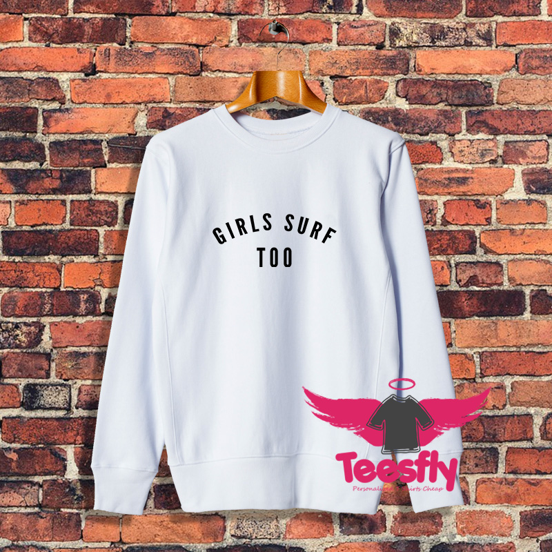 Cute Girls Surf Too Sweatshirt