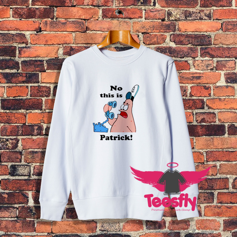 No This Is Patrick Sweatshirt