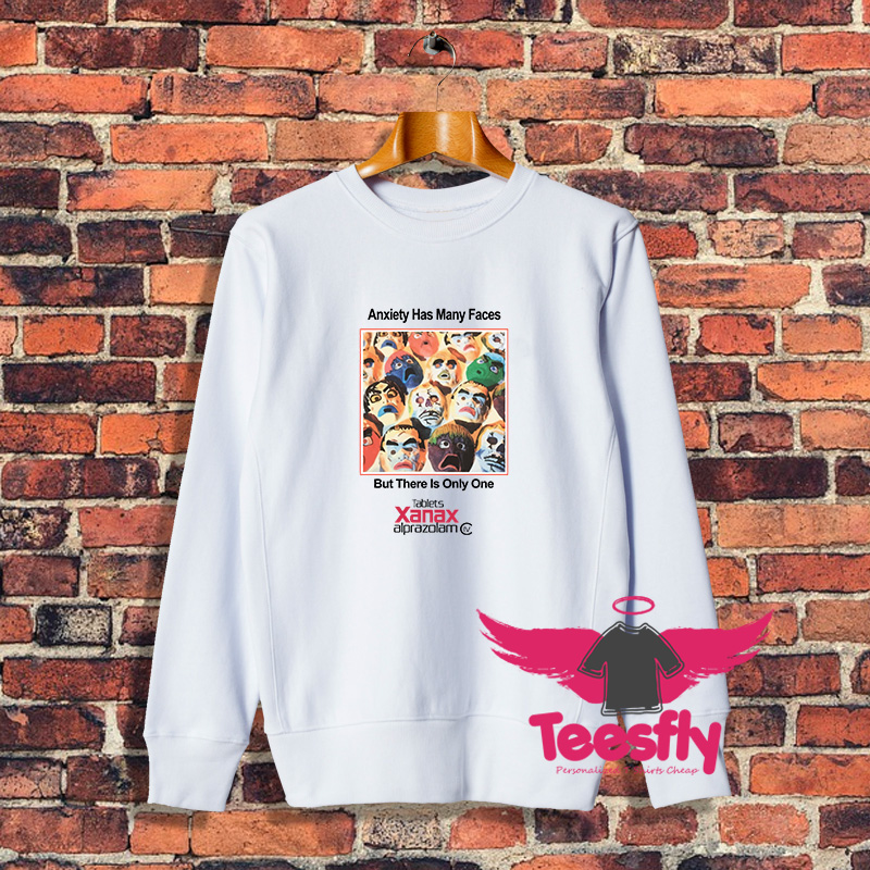 Anxiety Has Many Faces Of Xanax Sweatshirt