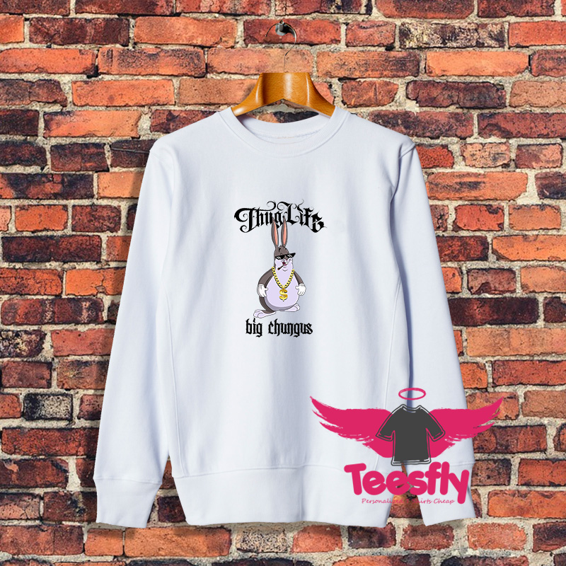 Big Chungus X Thug Life Sweatshirt