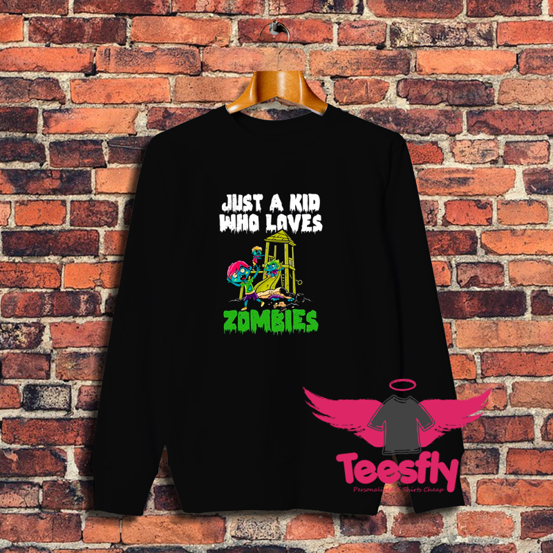 Just A Kid Who Loves Zombies Sweatshirt