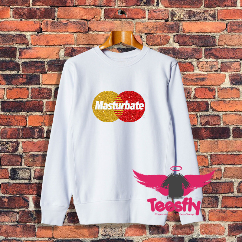 Masturbate Mastercard Parody Sweatshirt