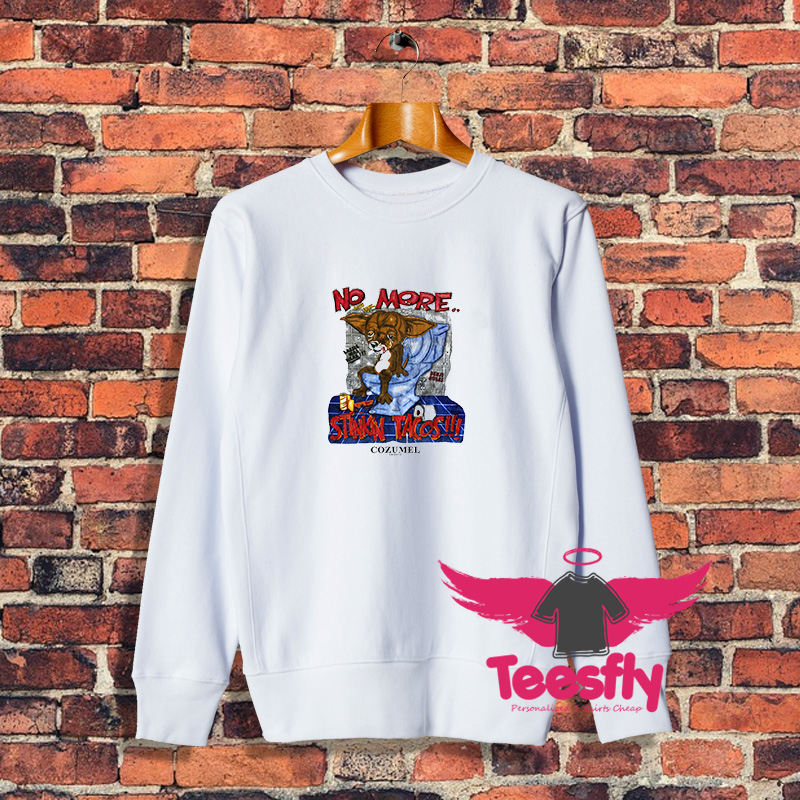 No More Stinkin Tacos Cozumel Sweatshirt