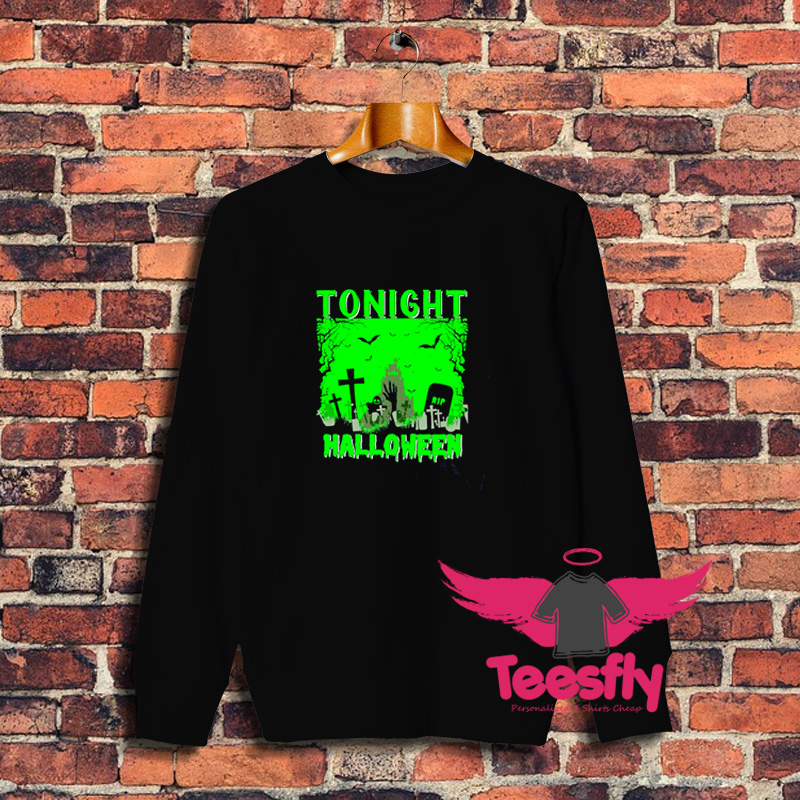 Tonight Halloween Spooky Sweatshirt