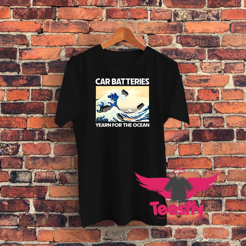 Car Batteries Yearn For The Ocean Graphic T Shirt