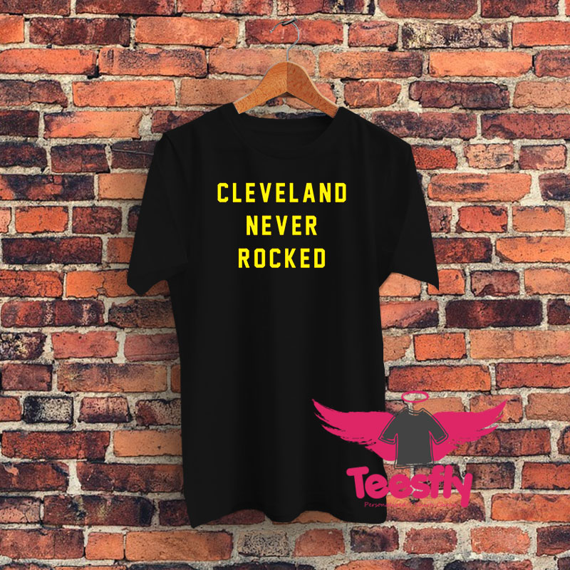 Cleveland Never Rocked Graphic T Shirt