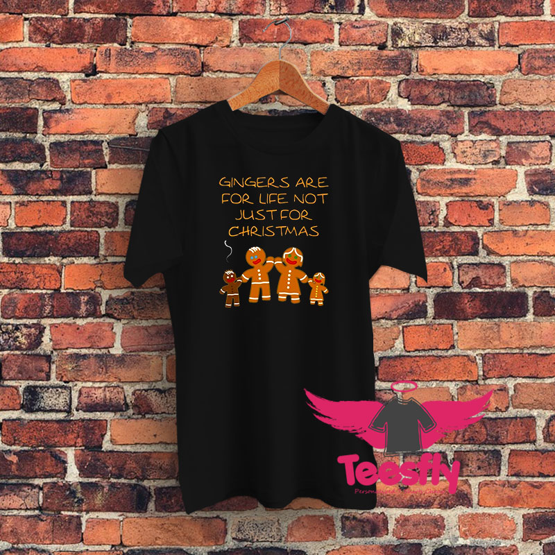 Gingers Are For Life Not Just For Christmas Graphic T Shirt