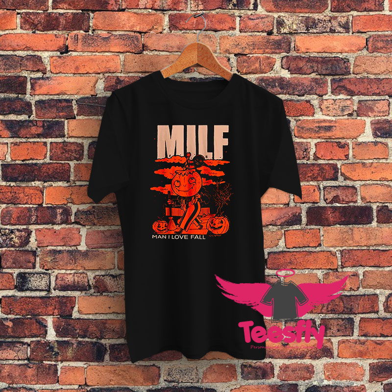 Milf Man I Love Fall Halloween Graphic T Shirt