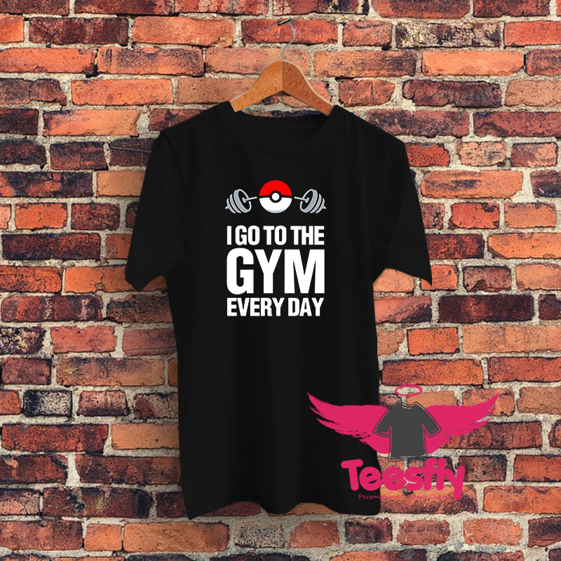 Pokemon I Go To The Gym Every Day Graphic T Shirt