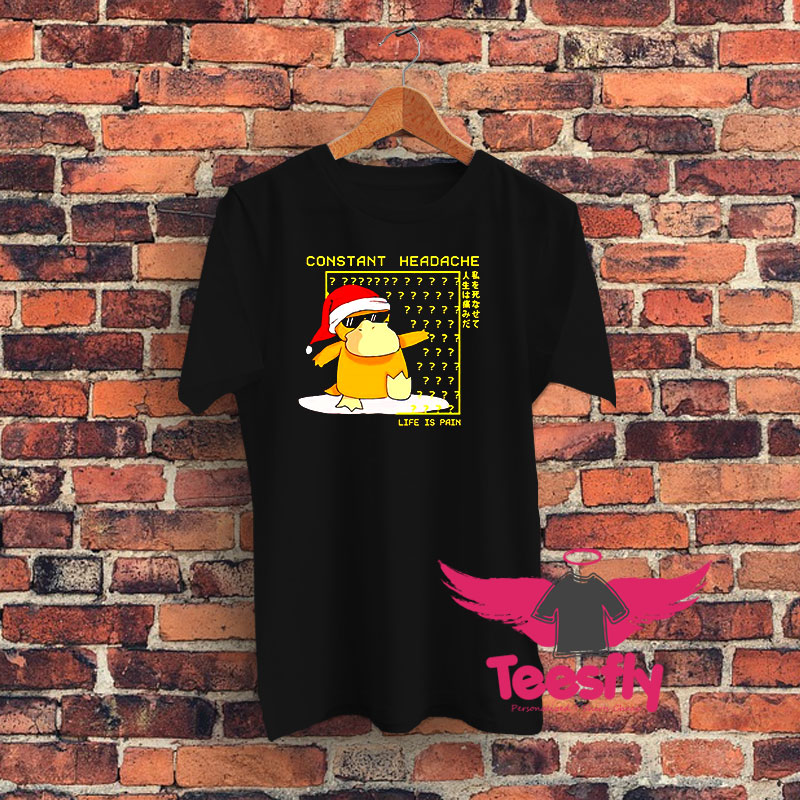 Psyduck Constant Headache Life Is Pain Christmas Graphic T Shirt