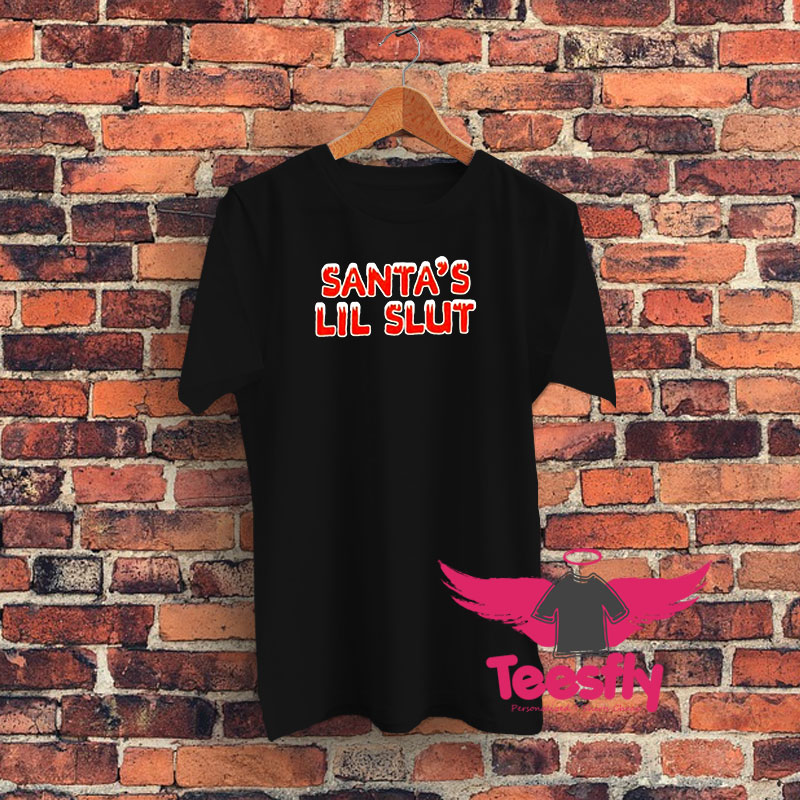 Santa’s Lil Slut Christmas Graphic T Shirt