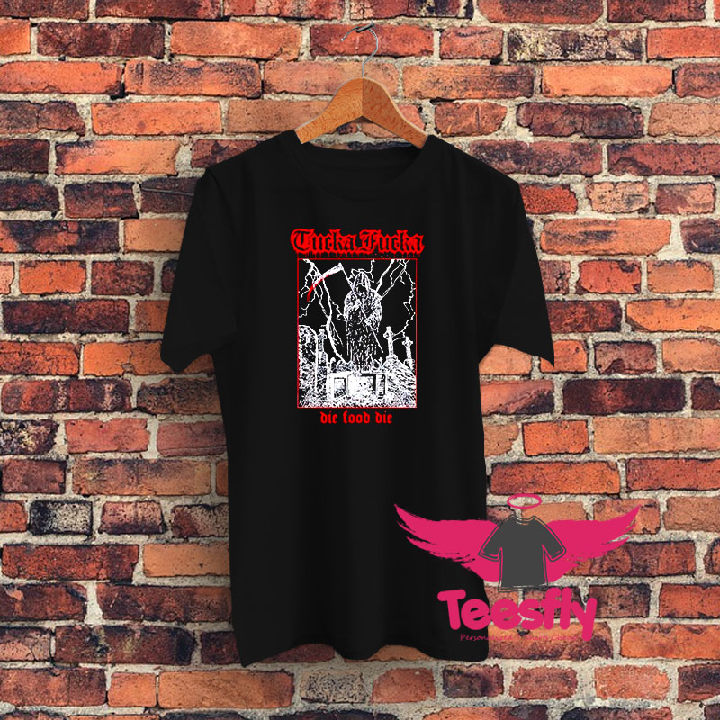 Tucka Fucka Graveyard die Food Die Graphic T Shirt